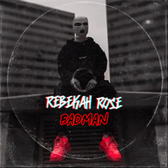 REBEKAH ROSE - BADMAN