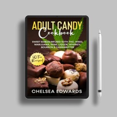 Adult Candy Cookbook: Sweet Edibles infused with THC, Weed, Marijuana, Wine, Liquor, Whiskey, B