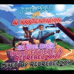 Juice WRLD Ft AI XXXTentacion - In The Dark (Prod EtosEyes X RedRebel2017) Mixed By RedRebel2017