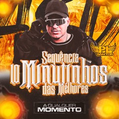 SEQUÊNCIA 10 MINUTINHOS DAS MELHORES DO MOMENTO (( DJ PL SANTOS ))