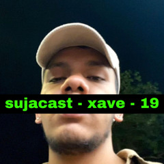 sujacast - xave - 019