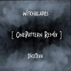 DiceTekk - witchblades [ OnePattern Remix ]