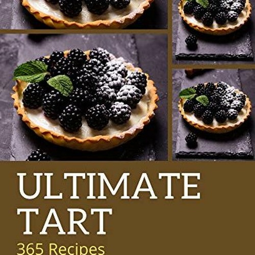 [READ] KINDLE 📚 365 Ultimate Tart Recipes: A Tart Cookbook that Novice can Cook by