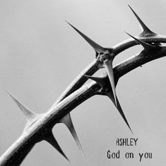 Ashley - God On You