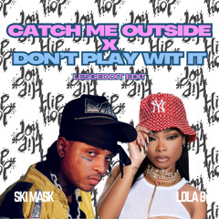 Catch Me Outside x Don't Play Wit It - Lesgeddit Edit