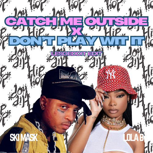 Stream Catch Me Outside x Don't Play Wit It - Lesgeddit Edit by DJ Lesgeddit | Listen online for free on SoundCloud