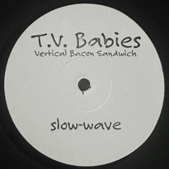 T.V. Babies - Vertical Bacon Sandwich (SW3)