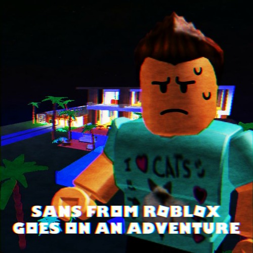 Stream Sans From Roblox Goes On An Adventure Ost 14 Sad Roblox Story By Sans From Roblox Listen Online For Free On Soundcloud - roblox adventure story logo