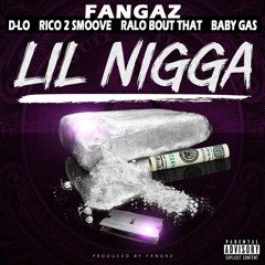 Fangaz - Lil Nigga Ft Baby Gas, Rico 2 Smoove, D-Lo & Ralo Bout That