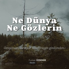 Nurullah Genç - Ne Dünya Ne Gözlerin