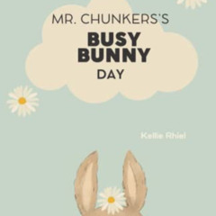 [GET] KINDLE 📤 Mr. Chunkers's Busy Bunny Day by  Kellie Rhiel [KINDLE PDF EBOOK EPUB