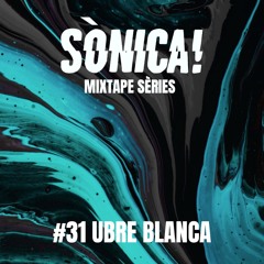 Sònica! Mixtape Sèries #31 Ubre Blanca