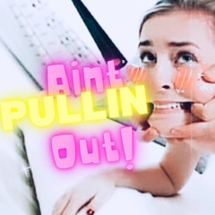 AINT PULLIN OUT (feat. Da ‘Rhine)