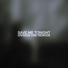 Save Me Tonight (Division One Remode)