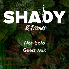 Shady&Friends - Not-Solo - Guest Mix