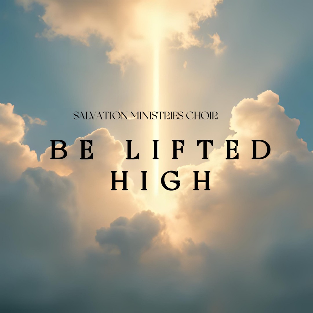 Stream Be Lifted High by Salvation Ministries Choir | Listen online for ...