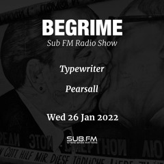 Begrime - Typewriter - Pearsall (Mixtape Memories) - SubFM 26Jan 2022