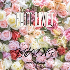BØRNS - Past Lives [cmulsh remix]