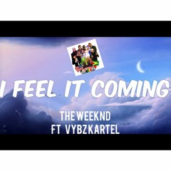 I FEEL IT COMING -  THE WEEKND FT VYBZ KARTEL