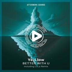 OUT NOW | Ye-Llow - Better With U (Li.La Remix) [AFTERWORK052]