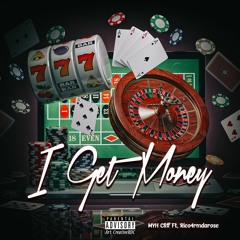 I Get Money (Ft. Rico 4rm Da Rose)