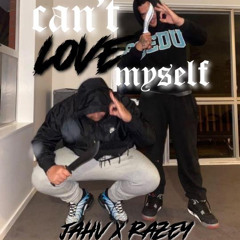 CAN’T LOVE MYSELF - JAHV X RAZEY