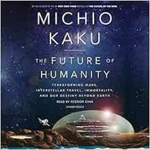 [VIEW] EPUB KINDLE PDF EBOOK The Future of Humanity: Terraforming Mars, Interstellar