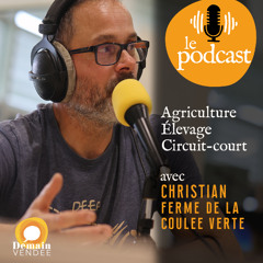 Le Podcast de Demain-Vendée à la rencontre de Christian Cesbron de la ferme de la Coulée Verte
