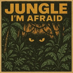 jungle im afraid