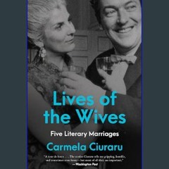READ [PDF] 🌟 Lives of the Wives: Five Literary Marriages     Paperback – February 6, 2024 Read Boo