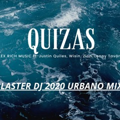 QUIZAS - SECH DALEX RICH MUSIC Ft. Justin Quiles- BLASTER DJ 2020 URBANO MIX -