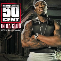 50 Cent - In Da Club (KETRIN Hardcore version)