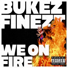 BUKEZ FINEZT - WE ON FIRE