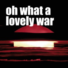 Oh What A Lovely War