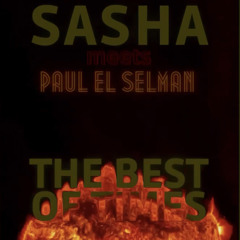 The Best Of Times - Sasha meets Paul El Selman (Berlin Summer Edition)