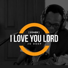 Jo Deep - I Love You Lord [ Cover ]