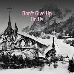 Don't Give Up On Us