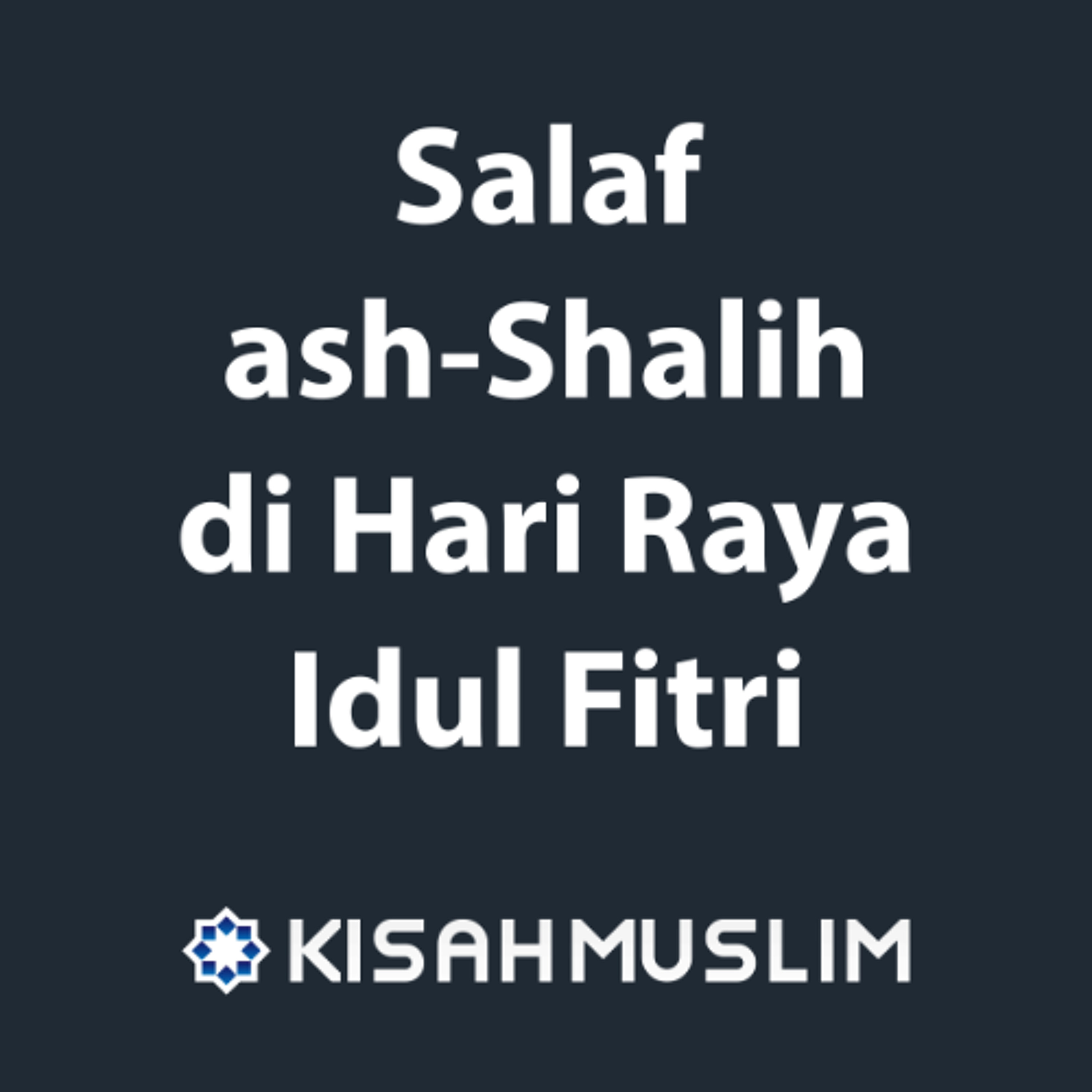 Kisah Muslim: Salaf ash-Shalih di Hari Raya Idul Fitri episode artwork
