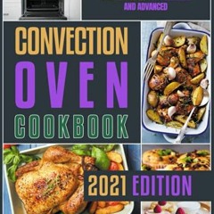 Read EPUB KINDLE PDF EBOOK Convection Oven Cookbook: Recipes for Delicious, Crispy and Healthy Meals