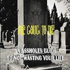 Read B.O.O.K (Award Finalists) You are going to die: An Assholes guide to not wasting your