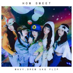 How Sweet (Wavy.Drew UKG Flip)