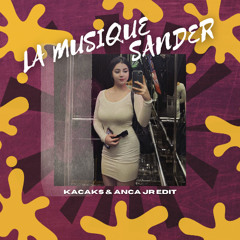 La Musique X Sander (Kacaks & Anca Jr Edit)