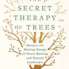 [VIEW] KINDLE 📩 The Secret Therapy of Trees: Harness the Healing Energy of Forest Ba