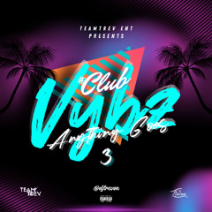 #CLUBVYBZ - ANYTHING GOES 3 - DJ TREVON