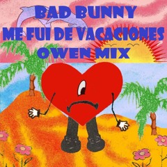 Bad Bunny - Me Fui De Vacaciones (Owen Mix)