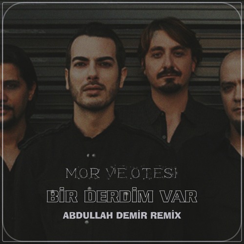 Mor ve Ötesi - Bir Derdim Var ( Abdullah Demir Remix )