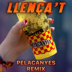 LLENÇA'T - PELACANYES REMIX
