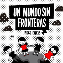 Un Mundo Sin Fronteras - Jorge Enkis
