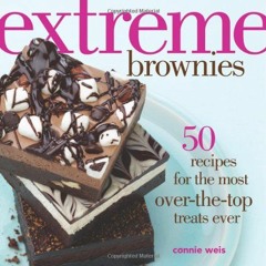 [Read] EBOOK EPUB KINDLE PDF Extreme Brownies: 50 Recipes for the Most Over-the-Top T