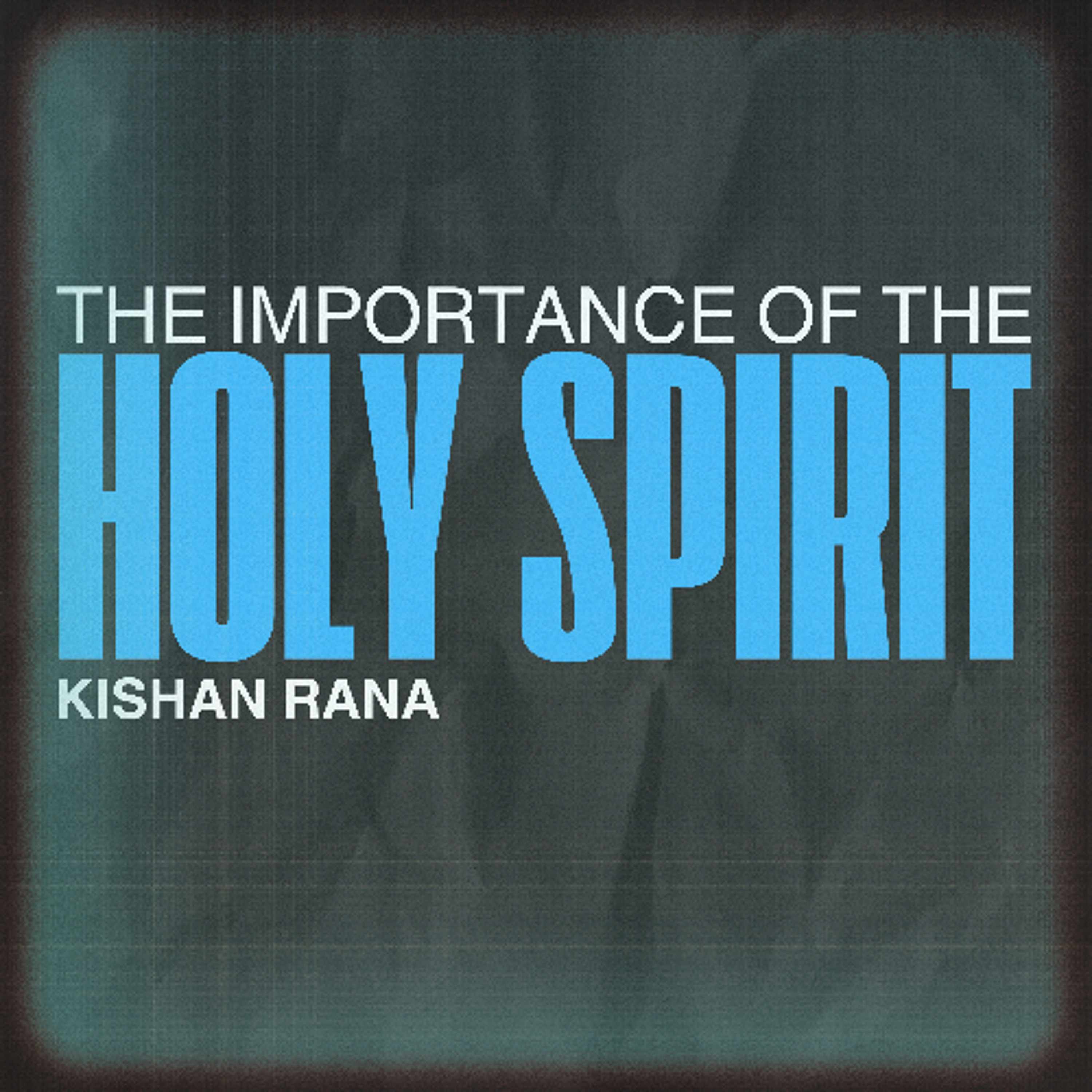 The Importance of the Holy Spirit - Kishan Rana episode artwork
